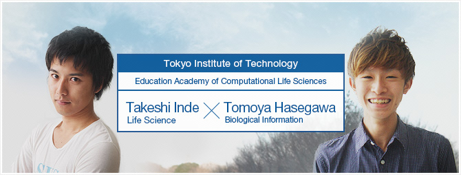 Takeshi Inde (Life Science)、Tomoya Hasegawa： (Biological Information)