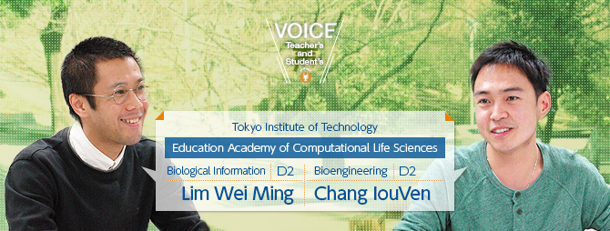 Doctoral student, Biological Information, Education Academy of Computational Life Sciences, D2 Lim Wei Ming (Malaysia),Doctoral student, Bioengineering, Education Academy of Computational Life Sciences, D2 Chang IouVen (Malaysia)